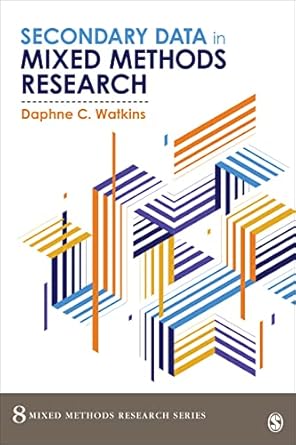 secondary data in mixed methods research 1st edition daphne c watkins 1506389570, 978-1506389578