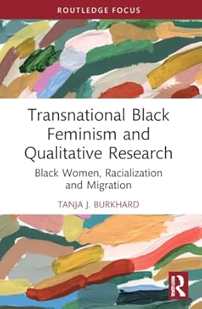 transnational black feminism and qualitative research 1st edition tanja j burkhard 1032199148, 978-1032199146
