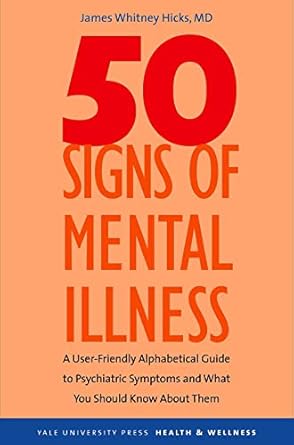 50 signs of mental illness a guide to understanding mental health 1st edition james whitney hicks 0300116942,