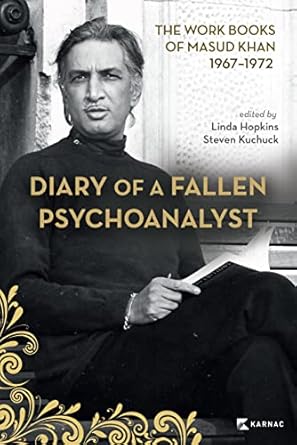 diary of a fallen psychoanalyst the work books of masud khan 1967 1972 1st edition linda hopkins ,steven