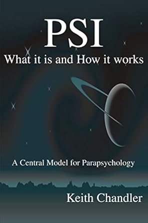 psi what it is and how it works a central model for parapsychology 1st edition keith chandler 0595200893,