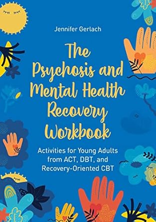 the psychosis and mental health recovery workbook activities for young adults from act dbt and recovery