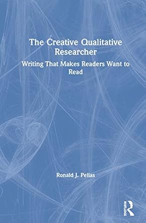 the creative qualitative researcher 1st edition ronald j pelias 0367175479, 978-0367175474
