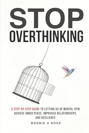 stop overthinking a step by step guide to letting go of mental spin to achieve inner peace improved