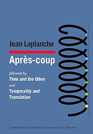 apres coup followed by time and the other and temporality and translation and debate on temporality and