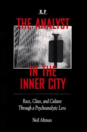 the analyst in the inner city race class and culture through a psychoanalytic lens 1st edition neil altman