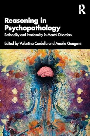reasoning in psychopathology rationality and irrationality in mental disorders 1st edition valentina cardella