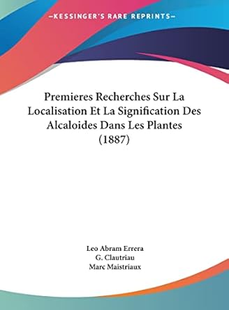 premieres recherches sur la localisation et la signification des alcaloides dans les plantes 1st edition leo
