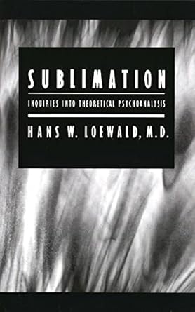 sublimation inquiries into theoretical psychoanalysis 1st edition hans w loewald 0300116454, 978-0300116458