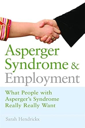 asperger syndrome and employment what people with asperger syndrome really really want 1st edition sarah