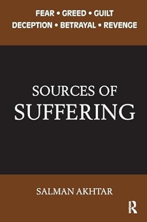 sources of suffering fear greed guilt deception betrayal and revenge 1st edition salman akhtar 178220069x,