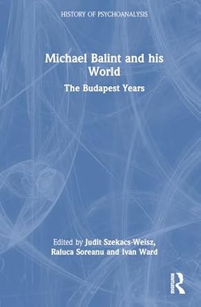 michael balint and his world the budapest years 1st edition raluca soreanu ,judit szekacs weisz ,ivan ward