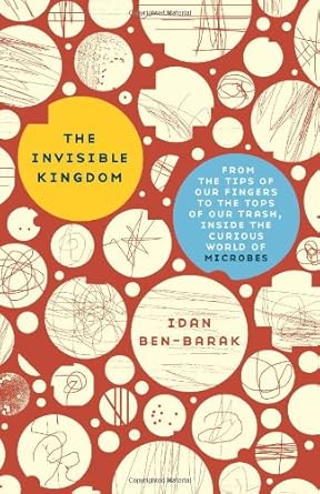 the invisible kingdom from the tips of our fingers to the tops of our trash inside the curious world of