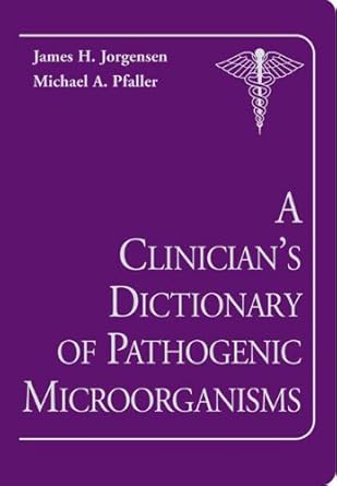 a clinicians dictionary of pathogenic microorganisms 1st edition james h jorgensen ,michael a pfaller