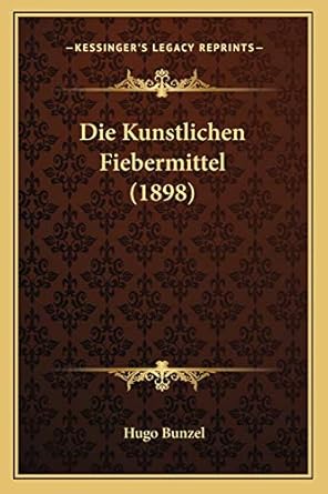 die kunstlichen fiebermittel 1st edition hugo bunzel 1168381479, 978-1168381477