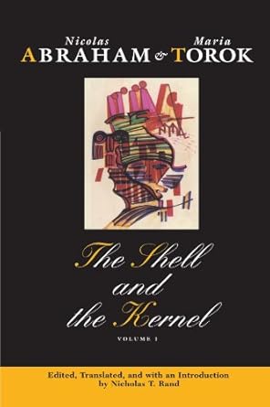 the shell and the kernel renewals of psychoanalysis volume 1 1st edition nicolas abraham ,maria torok