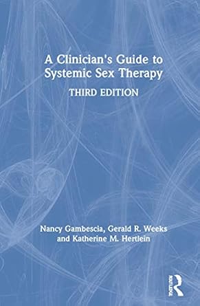 a clinicians guide to systemic sex therapy 1st edition nancy gambescia ,gerald r weeks ,katherine m hertlein