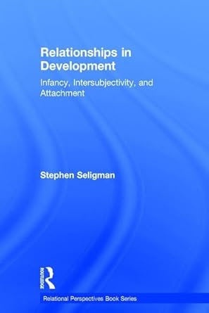 relationships in development infancy intersubjectivity and attachment 1st edition stephen seligman