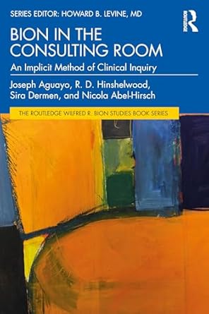 bion in the consulting room 1st edition joseph aguayo ,r hinshelwood ,sira dermen ,nicola abel hirsch