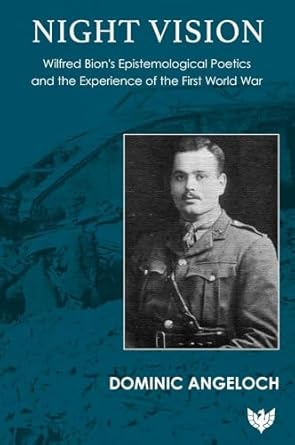night vision wilfred bions epistemological poetics and the experience of the first world war 1st edition