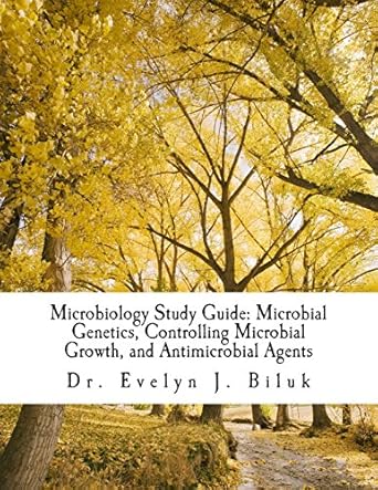 microbiology study guide microbial genetics controlling microbial growth and antimicrobial agents 1st edition
