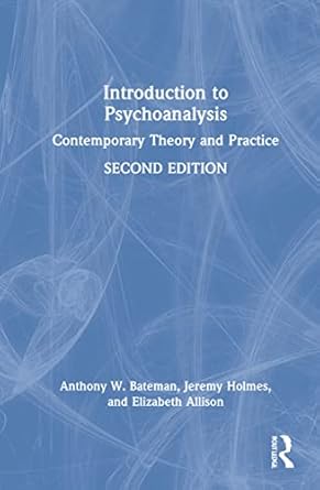 introduction to psychoanalysis 1st edition jeremy holmes ,anthony w bateman ,elizabeth allison 0367375702,