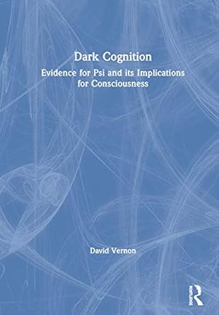 dark cognition evidence for psi and its implications for consciousness 1st edition david vernon 1138331015,