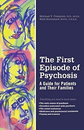the first episode of psychosis a guide for patients and their families 1st edition michael t m d compton