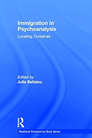 immigration in psychoanalysis locating ourselves 1st edition julia beltsiou 0415741815, 978-0415741811