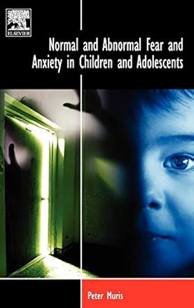 normal and abnormal fear and anxiety in children and adolescents 1st edition peter muris ,s j rachman