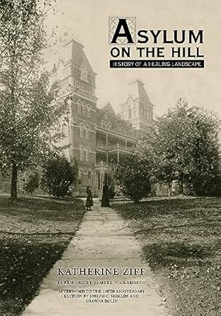 asylum on the hill history of a healing landscape 1st edition katherine ziff 082142341x, 978-0821423417