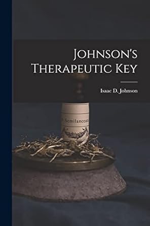 johnsons therapeutic key 1st edition isaac d johnson 1016761023, 978-1016761024