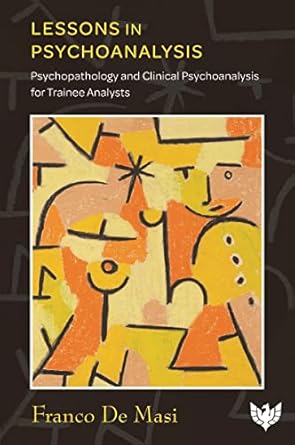 lessons in psychoanalysis psychopathology and clinical psychoanalysis for trainee analysts 1st edition franco