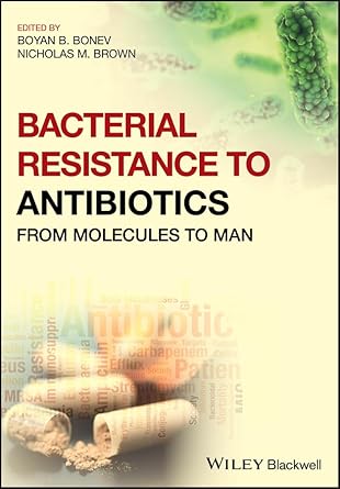 bacterial resistance to antibiotics from molecules to man 1st edition boyan b bonev ,nicholas m brown