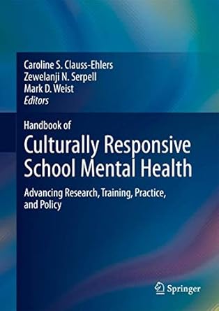 handbook of culturally responsive school mental health advancing research training practice and policy 1st