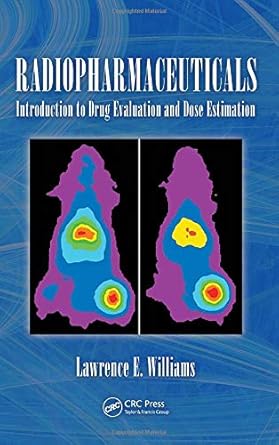 radiopharmaceuticals introduction to drug evaluation and dose estimation 1st edition lawrence e williams ph d
