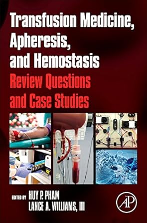 transfusion medicine apheresis and hemostasis review questions and case studies 1st edition huy p pham ,lance