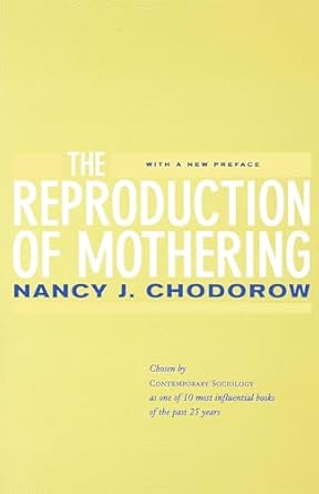 the reproduction of mothering psychoanalysis and the sociology of gender 1st edition nancy j j chodorow