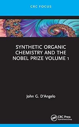 synthetic organic chemistry and the nobel prize volume 1 1st edition john g d'angelo 0367438976,