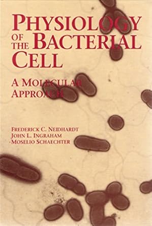 physiology of the bacterial cell a molecular approach 1st edition frederick c neidhardt ,john l ingraham