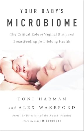 your babys microbiome the critical role of vaginal birth and breastfeeding for lifelong health 1st edition
