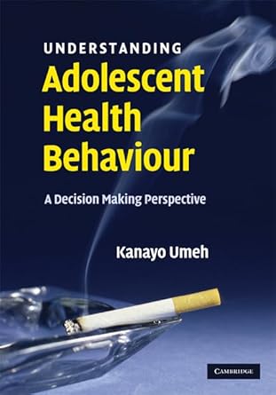 understanding adolescent health behaviour a decision making perspective 1st edition kanayo umeh 0521875269,