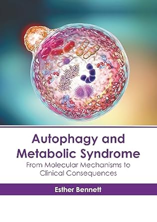 autophagy and metabolic syndrome from molecular mechanisms to clinical consequences 1st edition esther