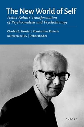 the new world of self heinz kohuts transformation of psychoanalysis and psychotherapy 1st edition charles b