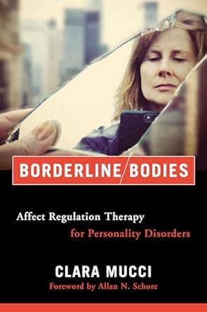 borderline bodies affect regulation therapy for personality disorders 1st edition clara mucci 0393712664,