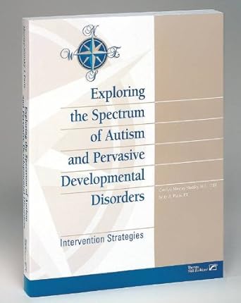 exploring the spectrum of autism and pervasive developmental disorders intervention strategies 1st edition