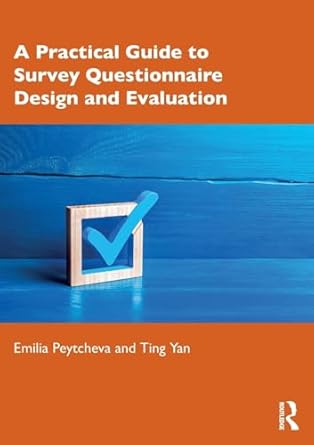 a practical guide to survey questionnaire design and evaluation 1st edition emilia peytcheva ,ting yan