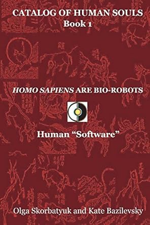 homo sapiens are bio robots human software 1st edition olga skorbatyuk ,kate bazilevsky ,andrey davydov