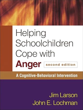 helping schoolchildren cope with anger a cognitive behavioral intervention 1st edition jim larson ,john e