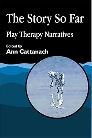 the story so far play therapy narratives 1st edition ann cattanach 1843100630, 978-1843100638